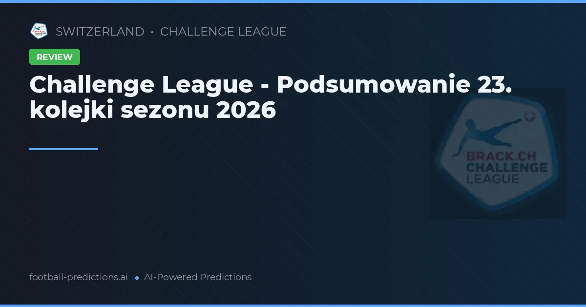 Challenge League - Podsumowanie 23. kolejki sezonu 2026