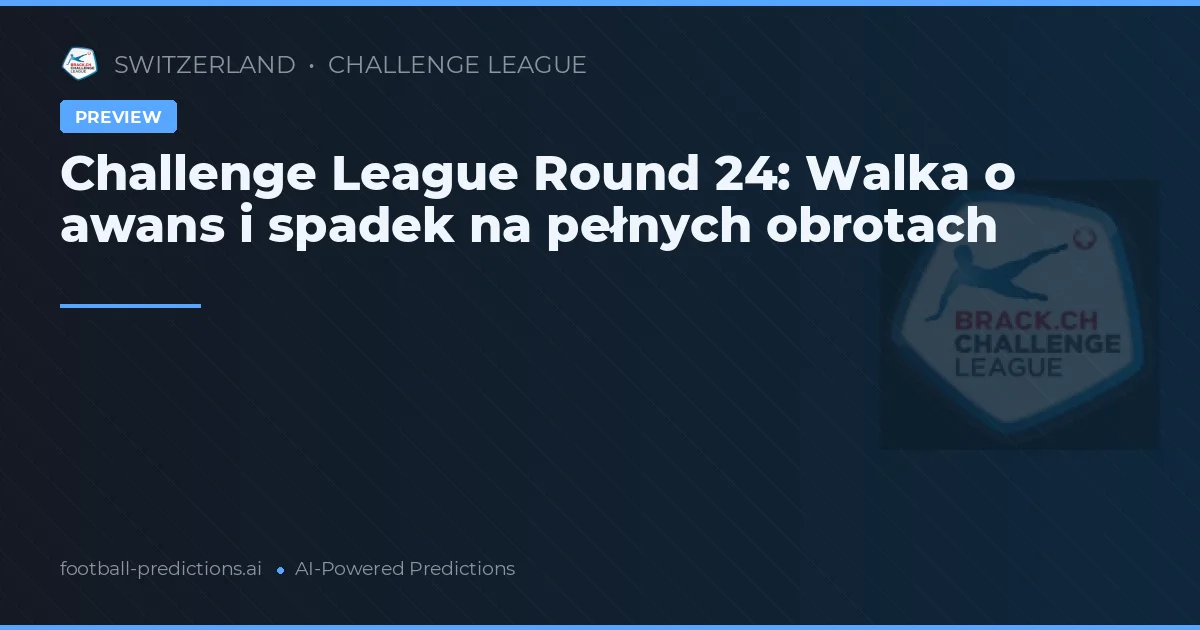 Challenge League Round 24: Walka o awans i spadek na pełnych obrotach