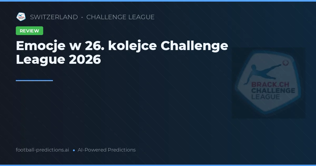 Emocje w 26. kolejce Challenge League 2026