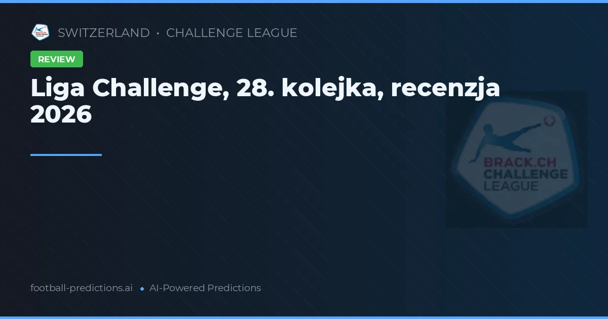 Liga Challenge, 28. kolejka, recenzja 2026