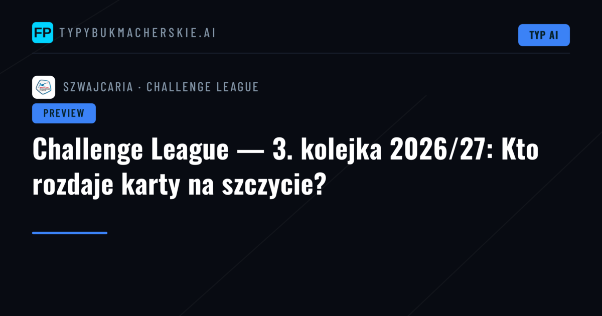 Challenge League — 3. kolejka 2026/27: Kto rozdaje karty na szczycie?