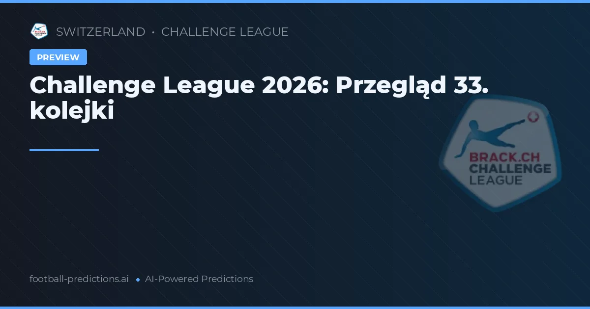 Challenge League 2026: Przegląd 33. kolejki