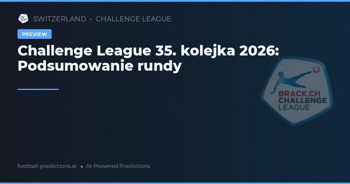 Challenge League 35. kolejka 2026: Podsumowanie rundy