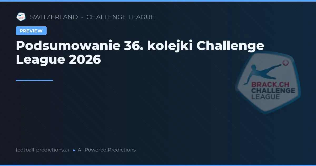 Podsumowanie 36. kolejki Challenge League 2026