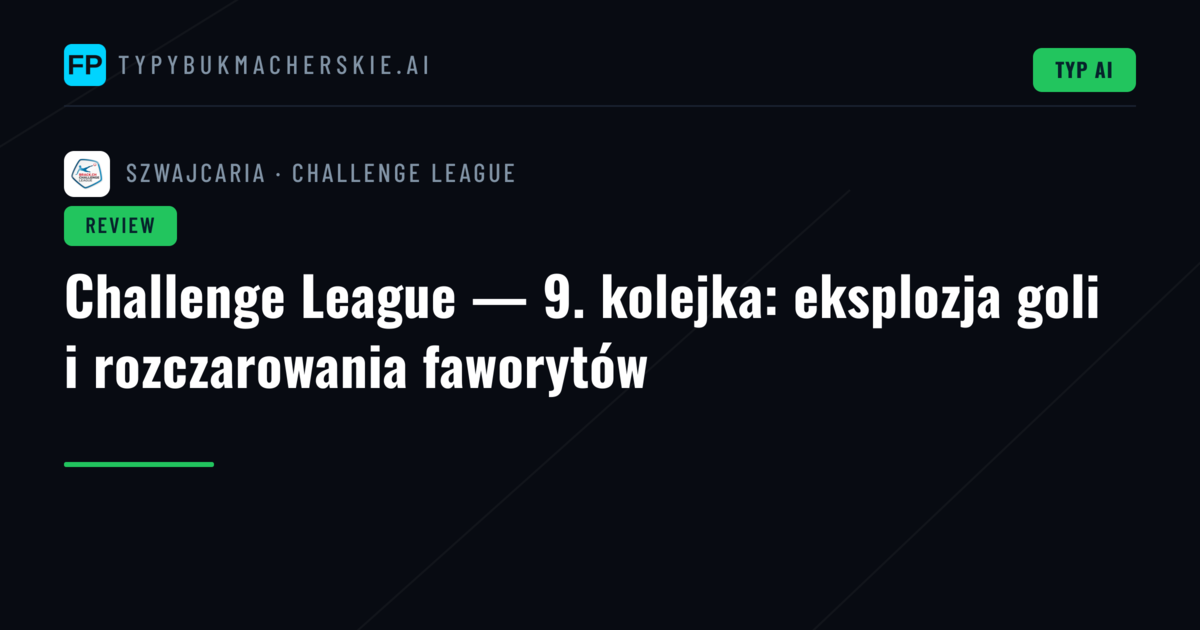 Challenge League — 9. kolejka: eksplozja goli i rozczarowania faworytów