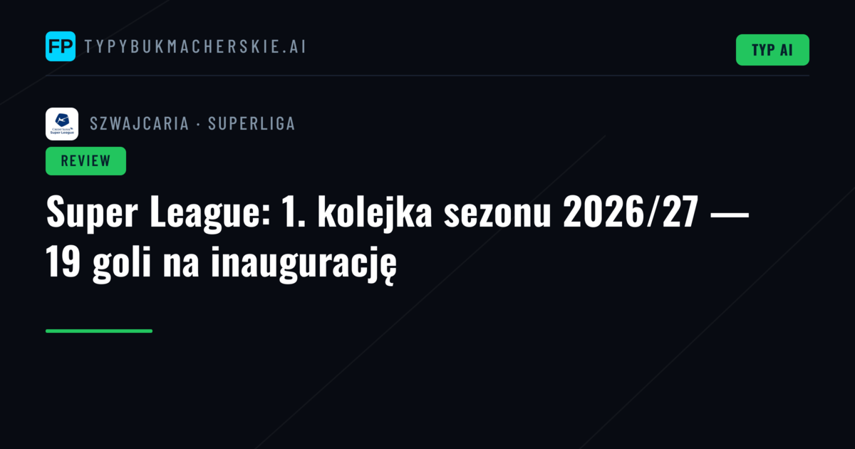 Super League: 1. kolejka sezonu 2026/27 — 19 goli na inaugurację