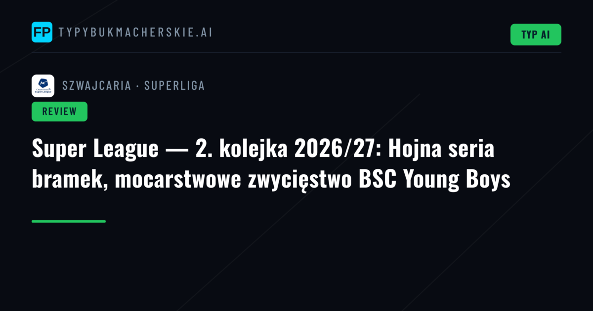 Super League — 2. kolejka 2026/27: Hojna seria bramek, mocarstwowe zwycięstwo BSC Young Boys