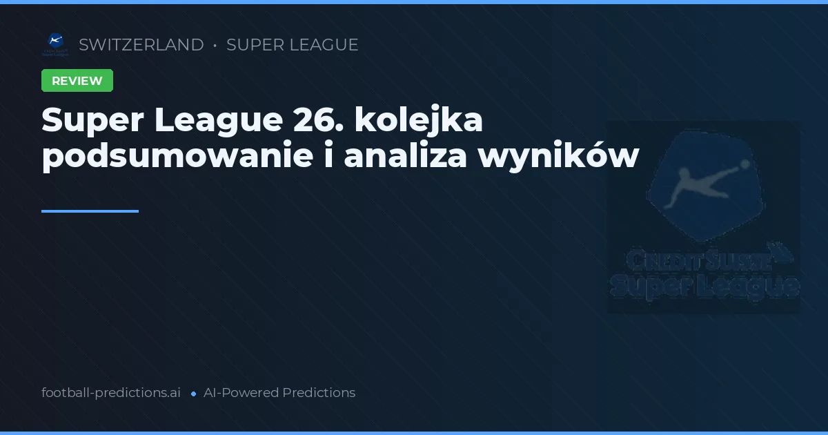 Super League 26. kolejka podsumowanie i analiza wyników