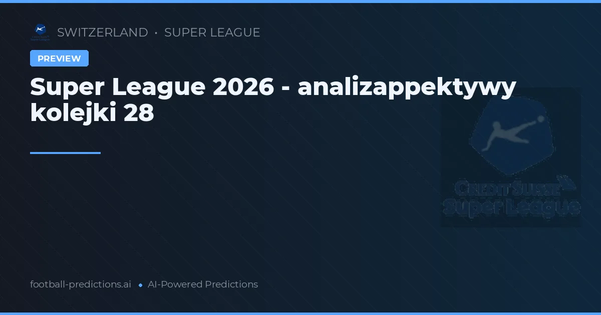 Super League 2026 - analizappektywy kolejki 28