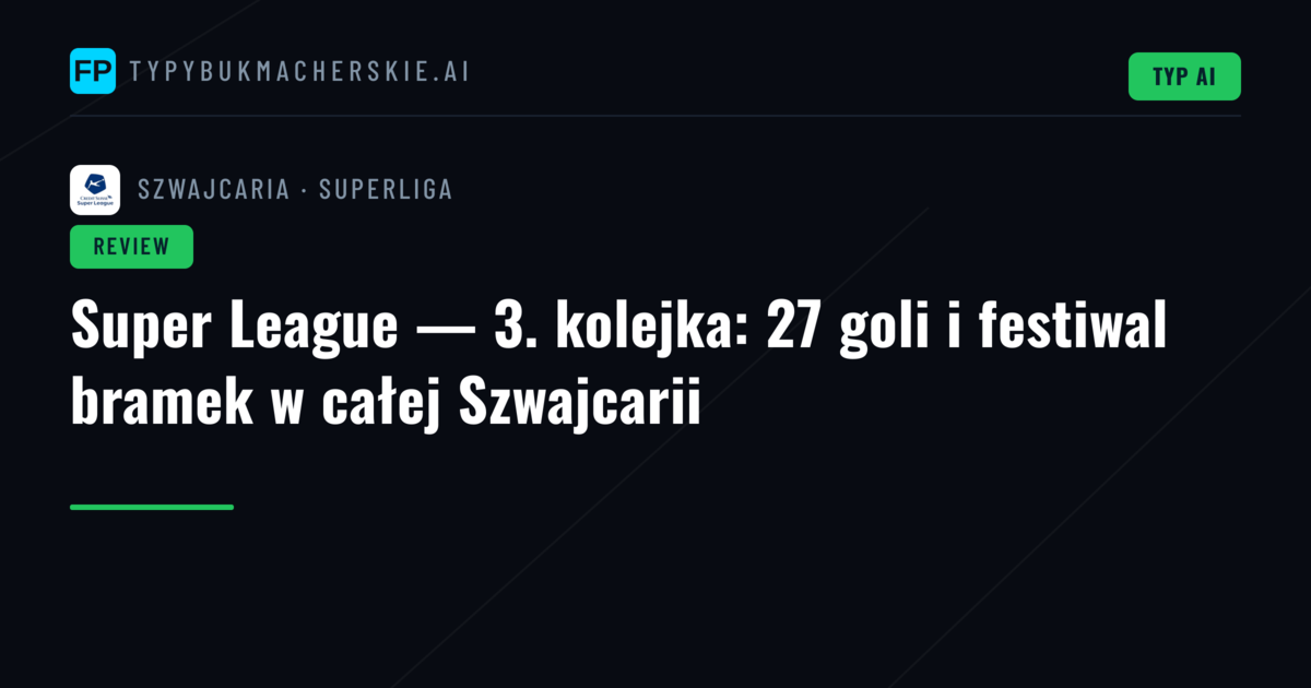 Super League — 3. kolejka: 27 goli i festiwal bramek w całej Szwajcarii