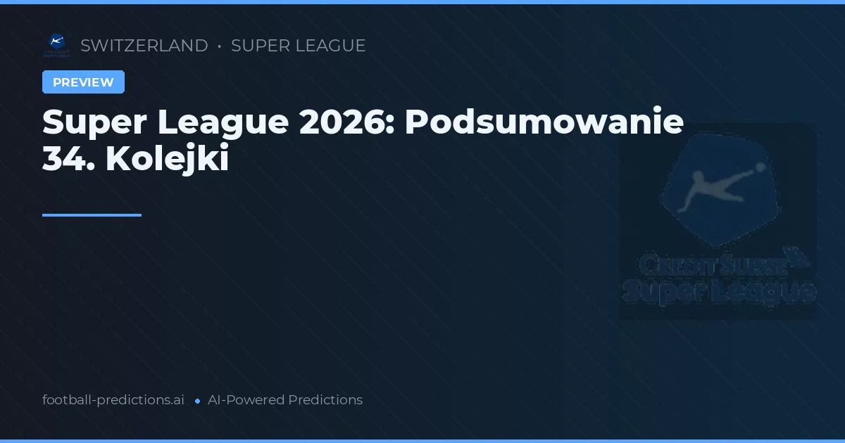Super League 2026: Podsumowanie 34. Kolejki