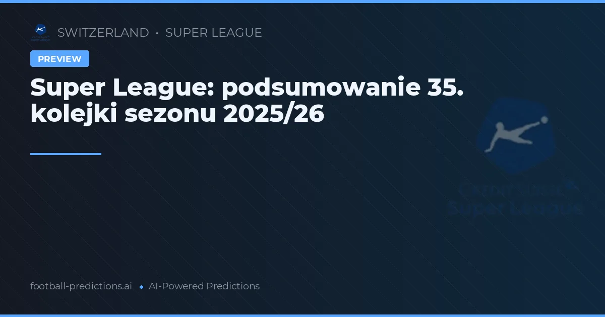 Super League: podsumowanie 35. kolejki sezonu 2025/26