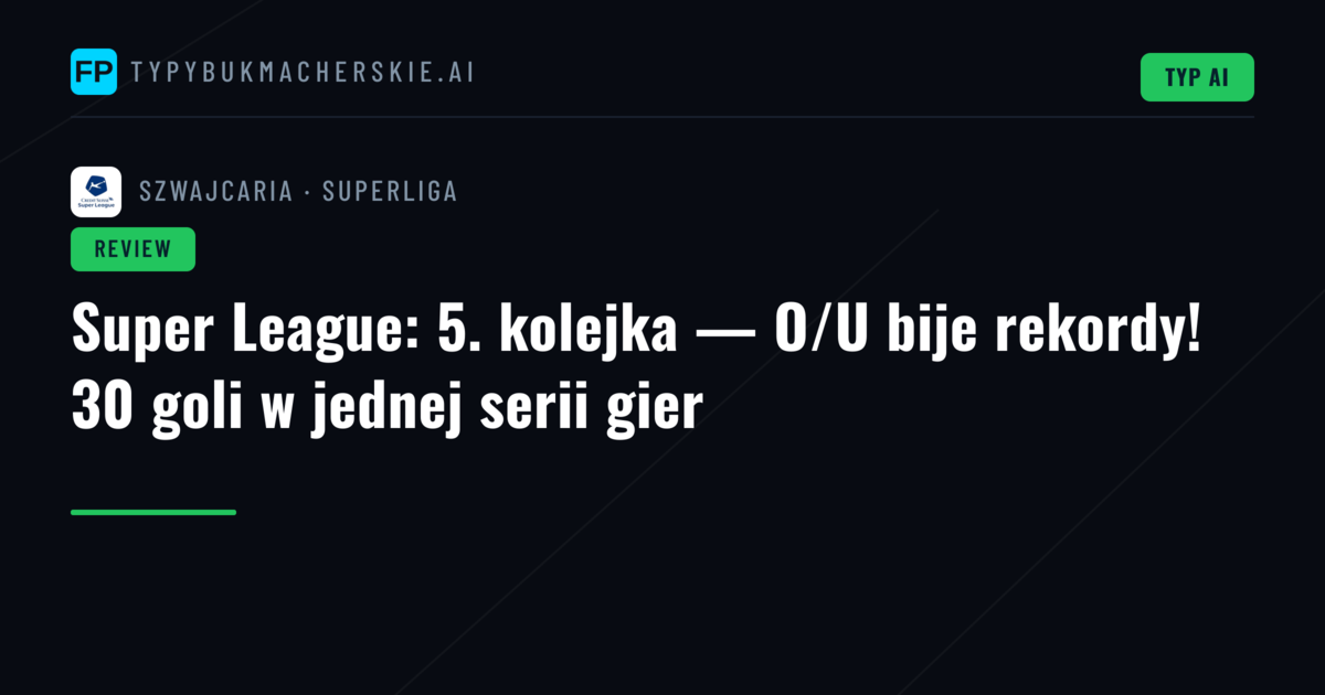 Super League: 5. kolejka — O/U bije rekordy! 30 goli w jednej serii gier