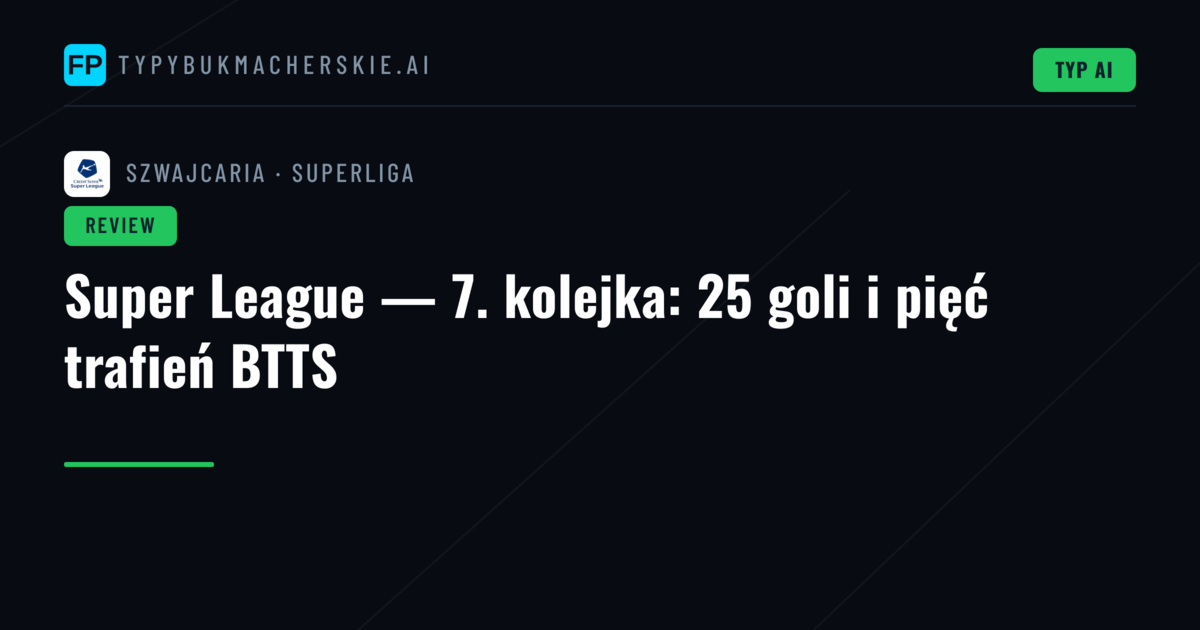 Super League — 7. kolejka: 25 goli i pięć trafień BTTS