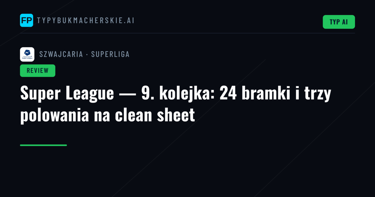 Super League — 9. kolejka: 24 bramki i trzy polowania na clean sheet