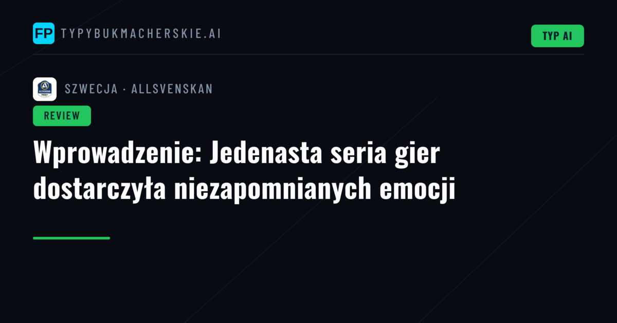 Wprowadzenie: Jedenasta seria gier dostarczyła niezapomnianych emocji