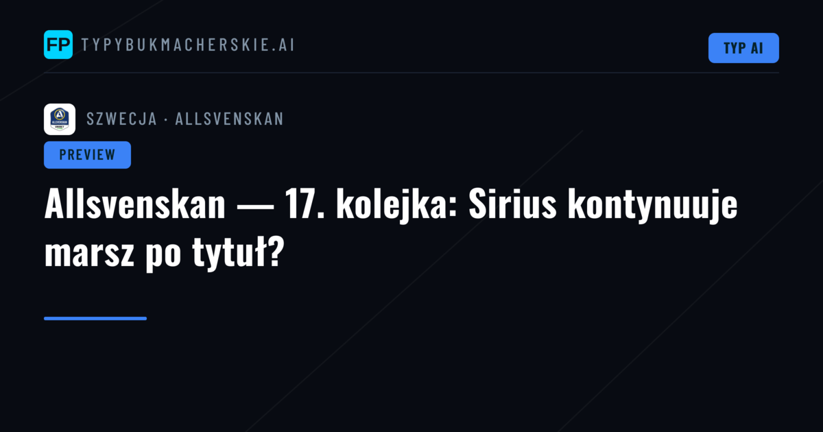Allsvenskan — 17. kolejka: Sirius kontynuuje marsz po tytuł?
