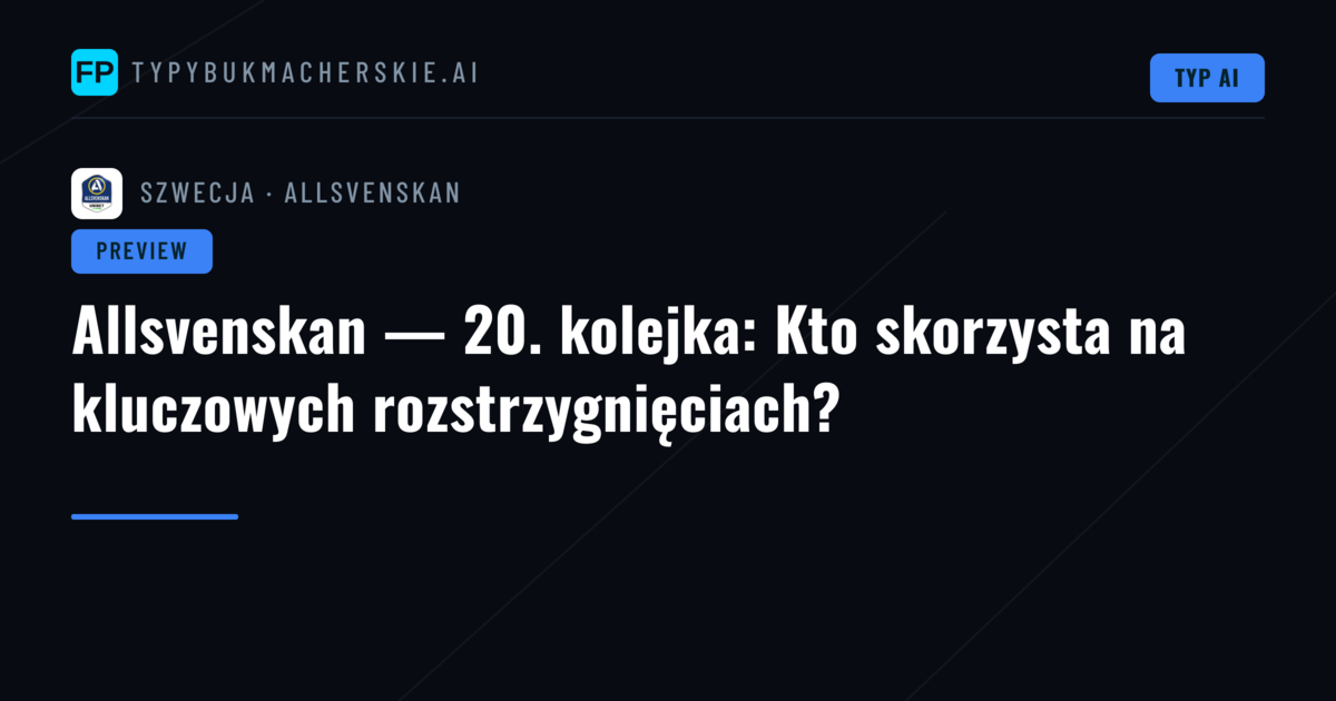 Allsvenskan — 20. kolejka: Kto skorzysta na kluczowych rozstrzygnięciach?