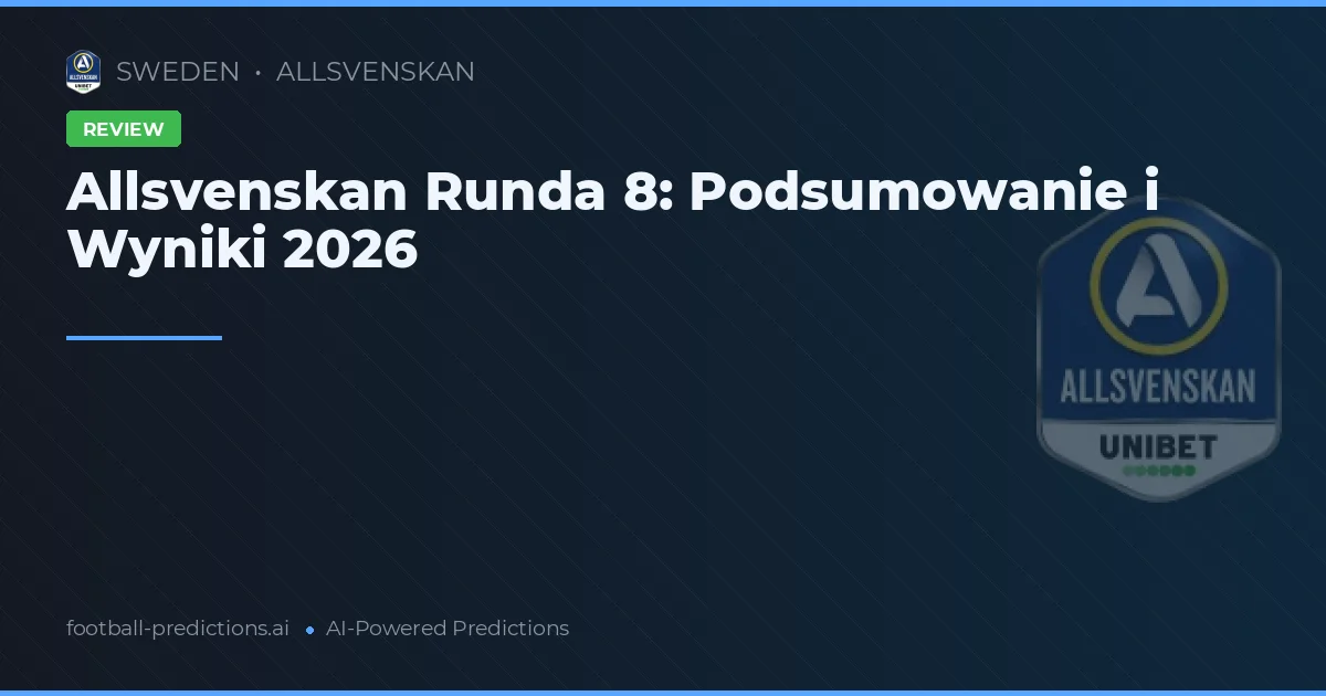 Allsvenskan Runda 8: Podsumowanie i Wyniki 2026