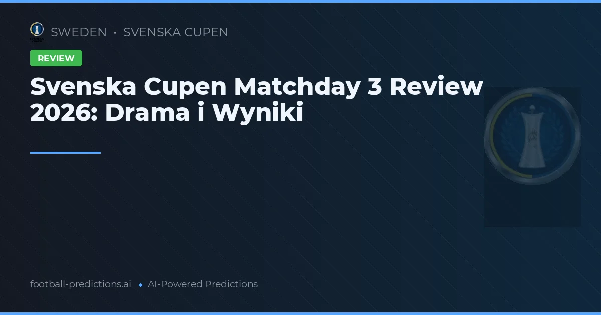 Svenska Cupen Matchday 3 Review 2026: Drama i Wyniki