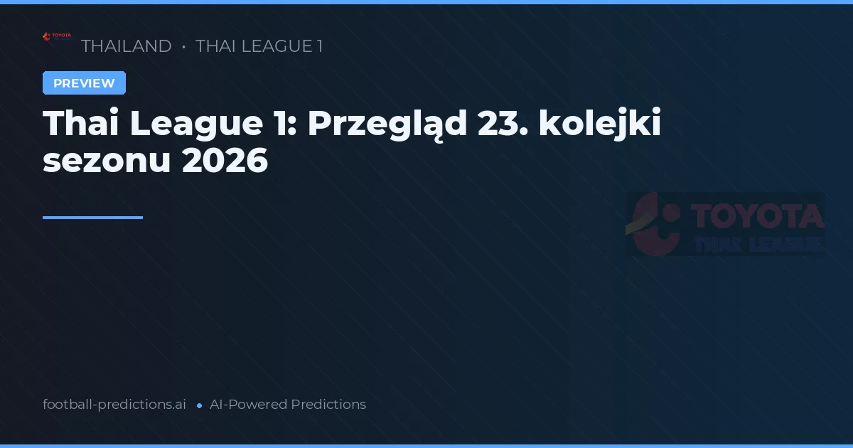 Thai League 1: Przegląd 23. kolejki sezonu 2026