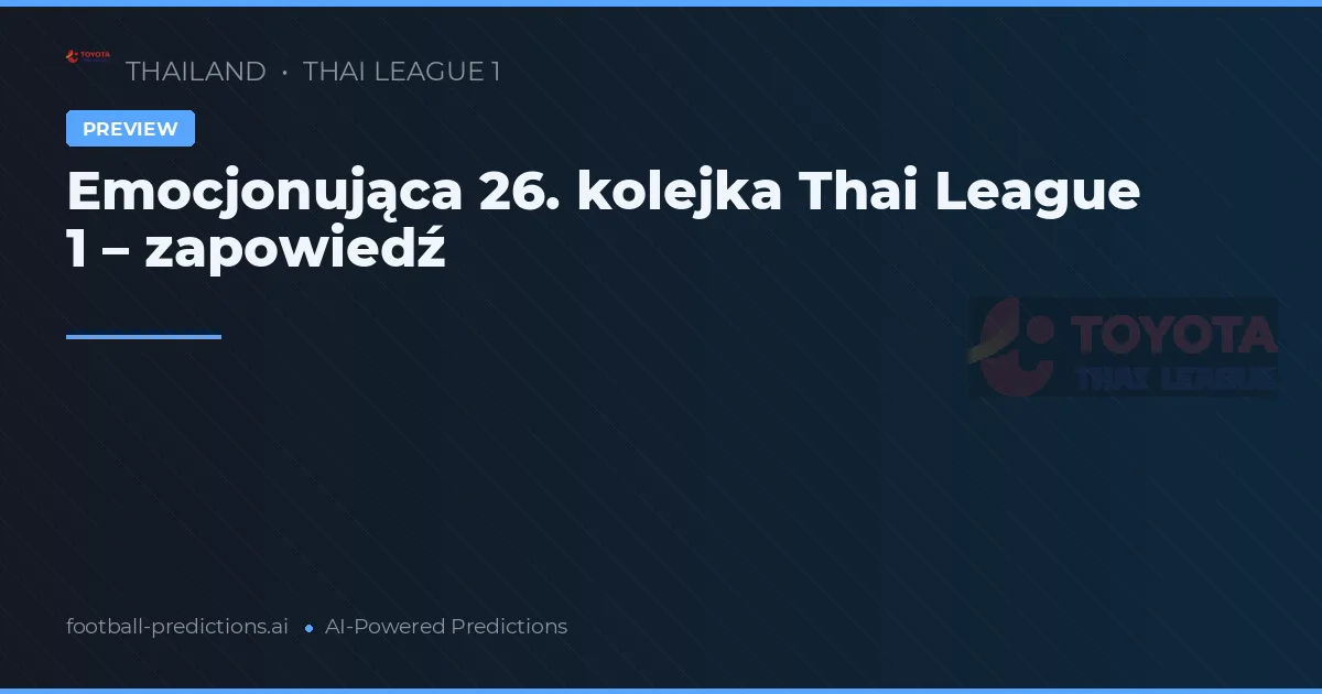 Emocjonująca 26. kolejka Thai League 1 – zapowiedź