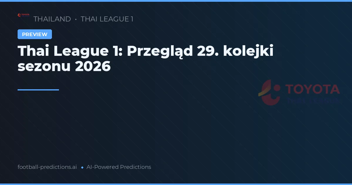Thai League 1: Przegląd 29. kolejki sezonu 2026