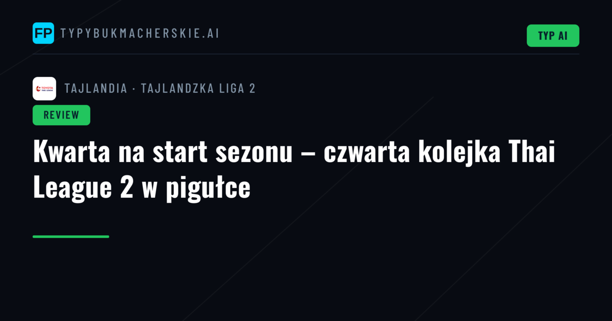 Kwarta na start sezonu – czwarta kolejka Thai League 2 w pigułce