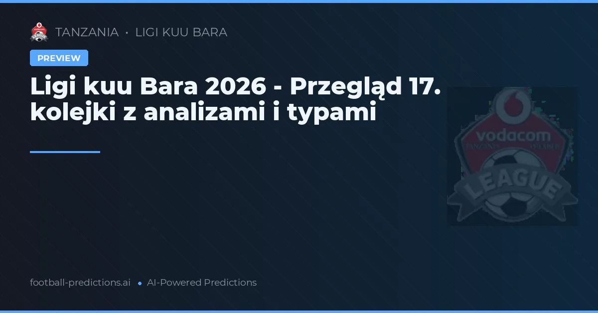 Ligi kuu Bara 2026 - Przegląd 17. kolejki z analizami i typami