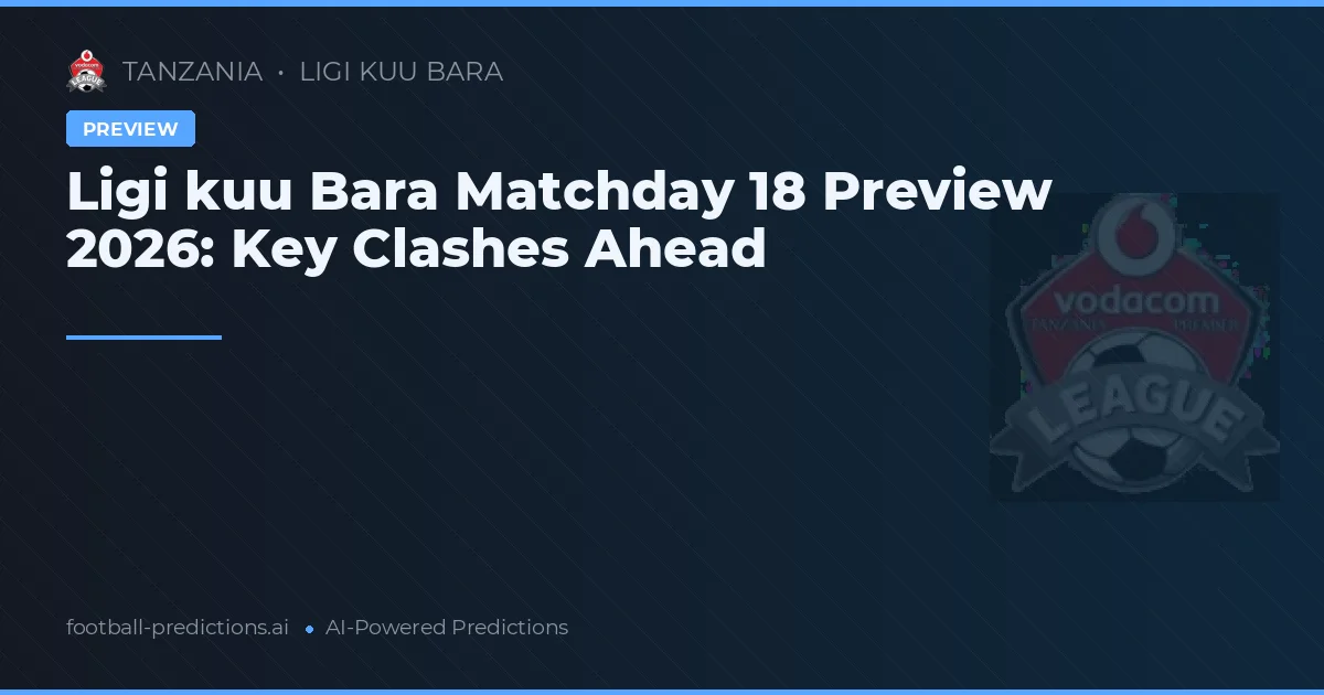 Ligi kuu Bara Matchday 18 Preview 2026: Key Clashes Ahead
