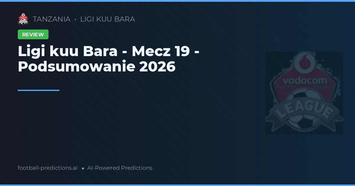 Ligi kuu Bara - Mecz 19 - Podsumowanie 2026