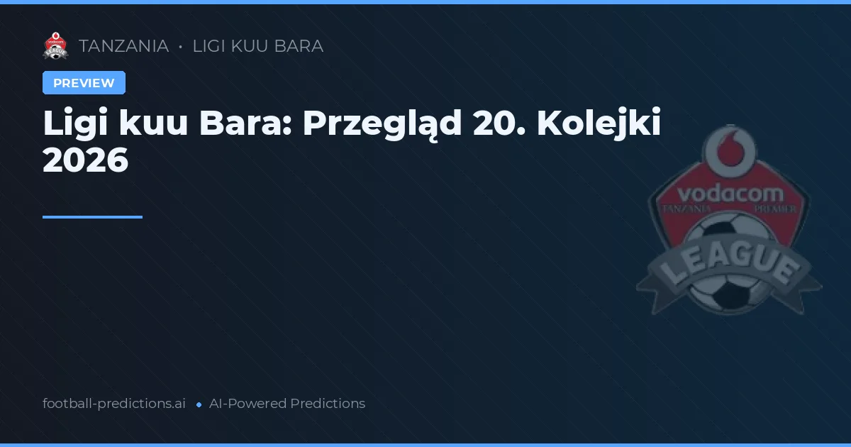 Ligi kuu Bara: Przegląd 20. Kolejki 2026
