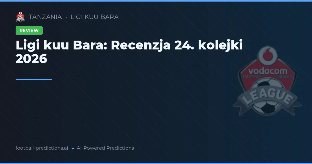 Ligi kuu Bara: Recenzja 24. kolejki 2026