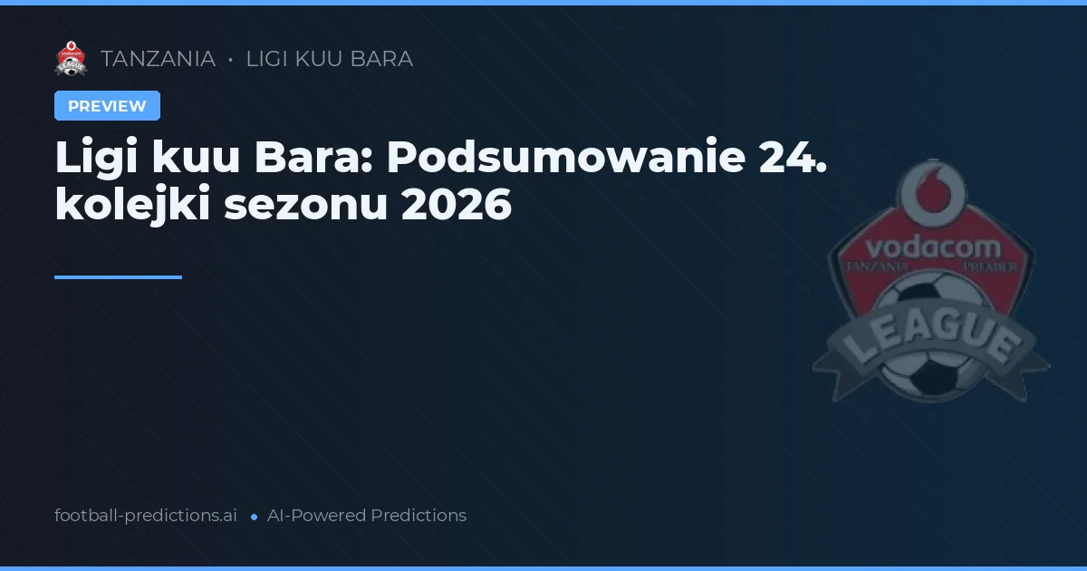Ligi kuu Bara: Podsumowanie 24. kolejki sezonu 2026