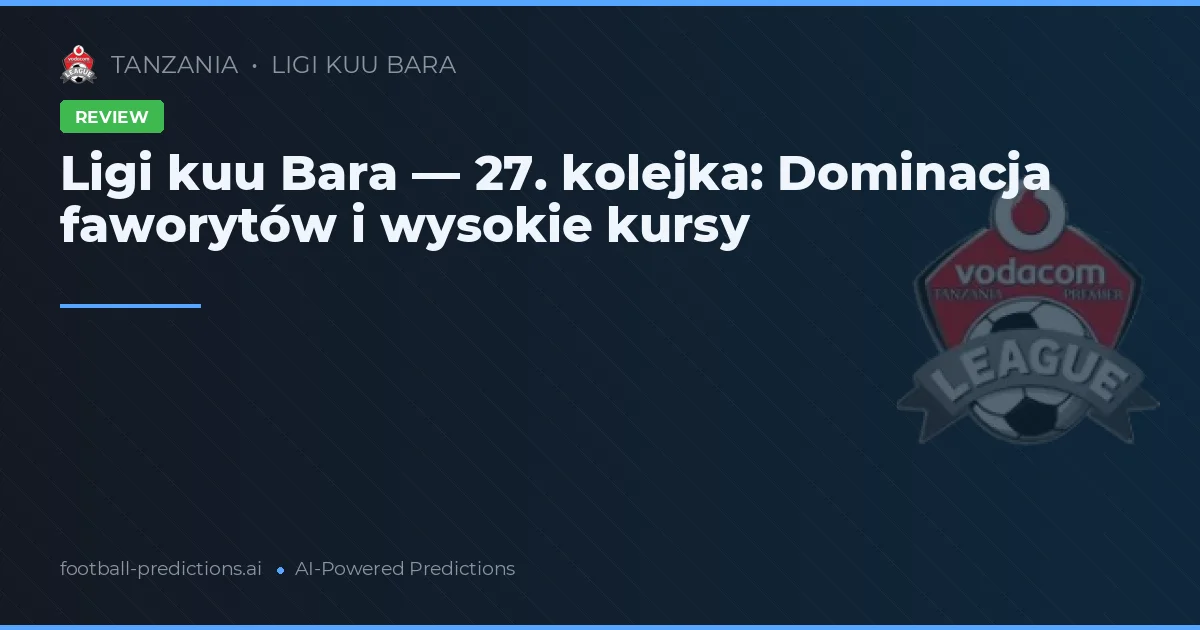 Ligi kuu Bara — 27. kolejka: Dominacja faworytów i wysokie kursy