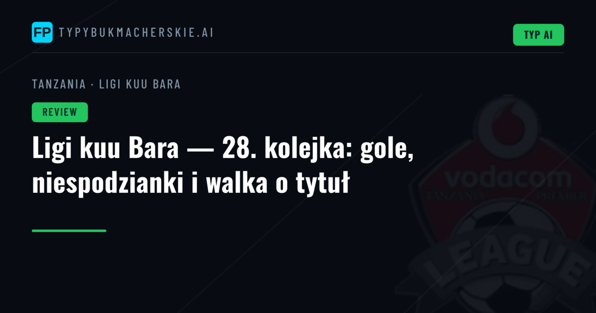 Ligi kuu Bara — 28. kolejka: gole, niespodzianki i walka o tytuł