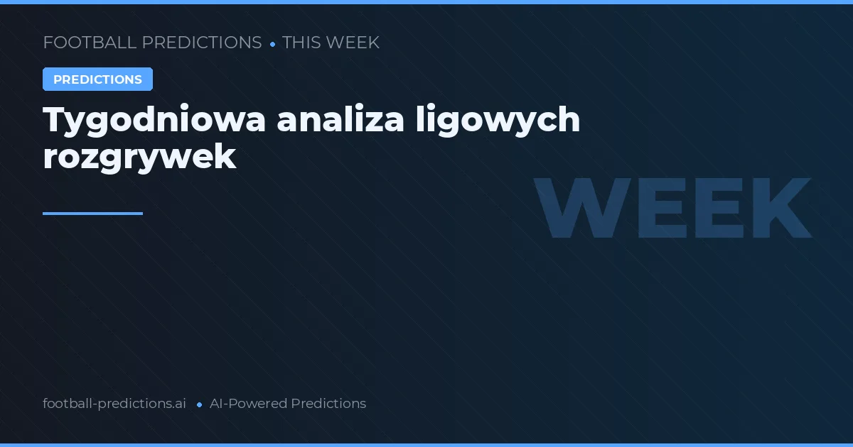 Tygodniowa analiza ligowych rozgrywek