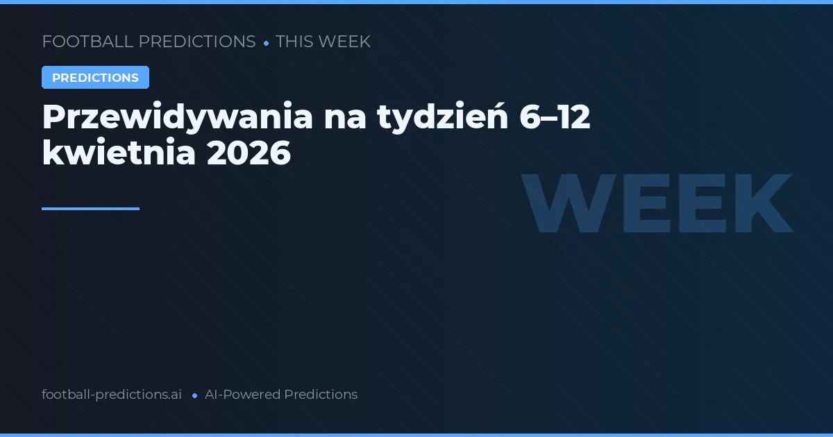 Przewidywania na tydzień 6–12 kwietnia 2026