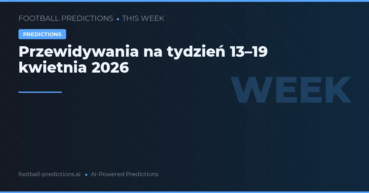 Przewidywania na tydzień 13–19 kwietnia 2026