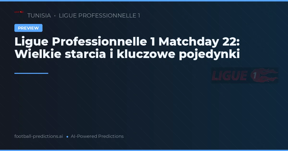 Ligue Professionnelle 1 Matchday 22: Wielkie starcia i kluczowe pojedynki