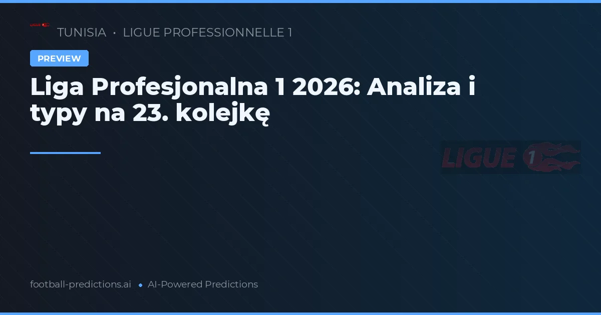 Liga Profesjonalna 1 2026: Analiza i typy na 23. kolejkę