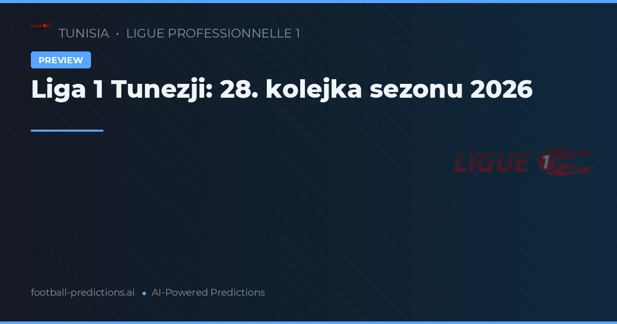 Liga 1 Tunezji: 28. kolejka sezonu 2026