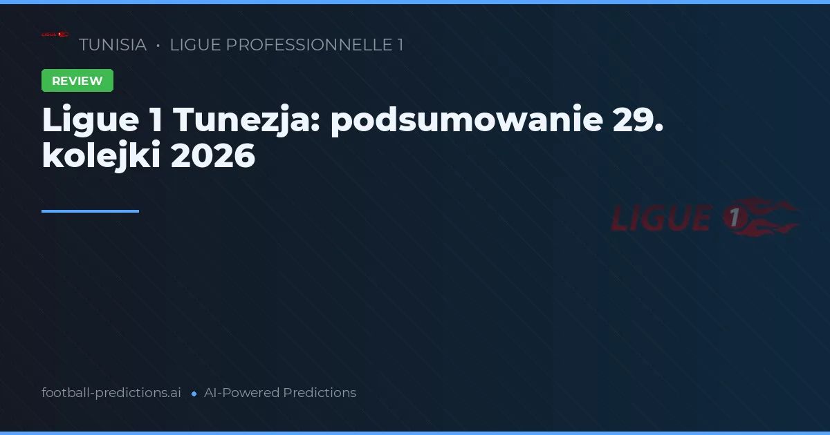 Ligue 1 Tunezja: podsumowanie 29. kolejki 2026