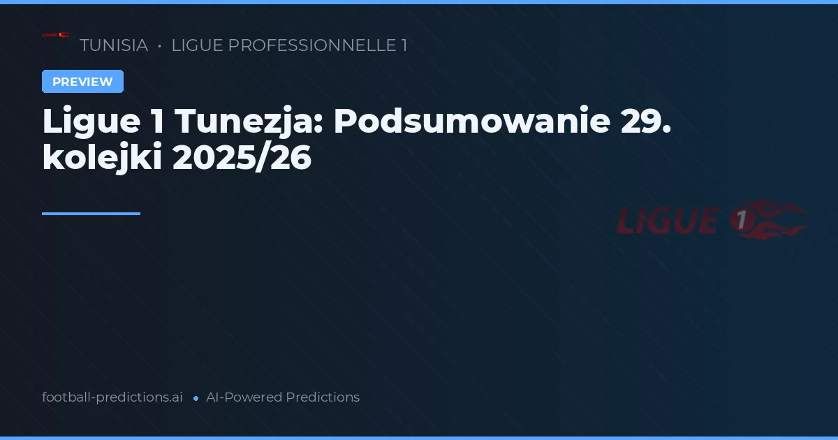 Ligue 1 Tunezja: Podsumowanie 29. kolejki 2025/26