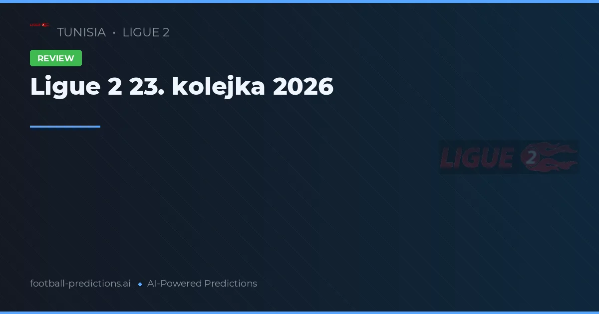 Ligue 2 23. kolejka 2026