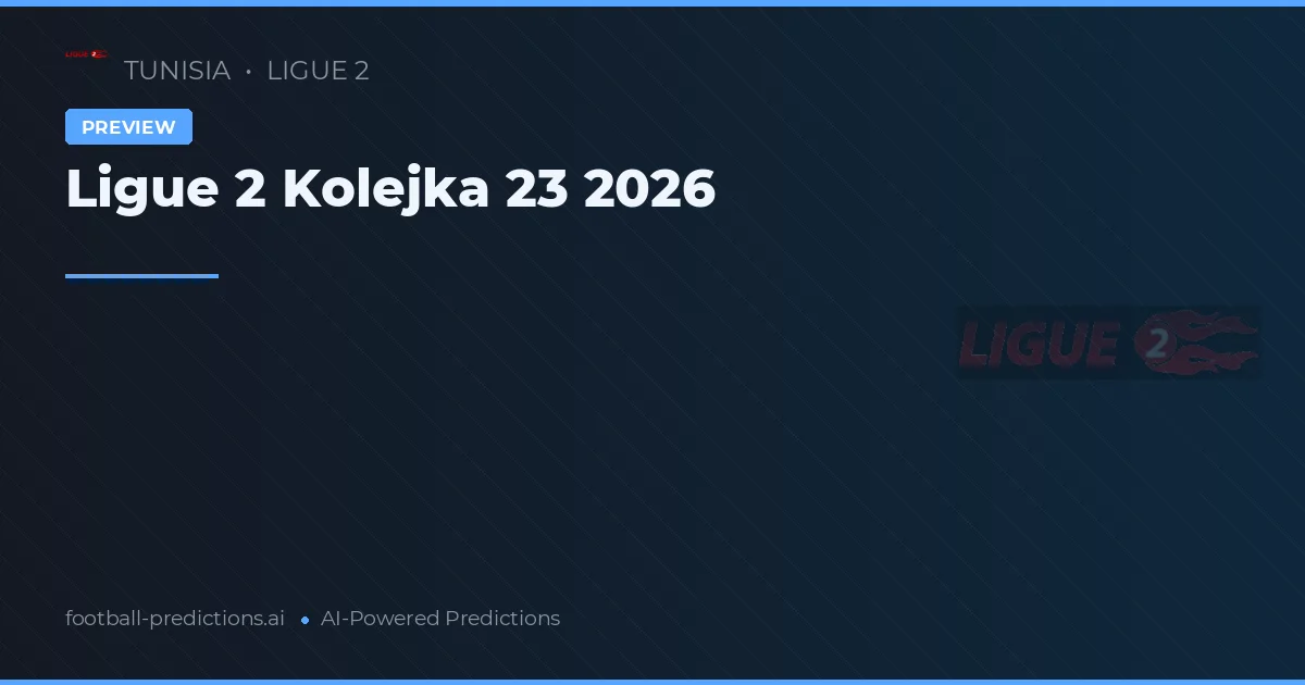 Ligue 2 Kolejka 23 2026