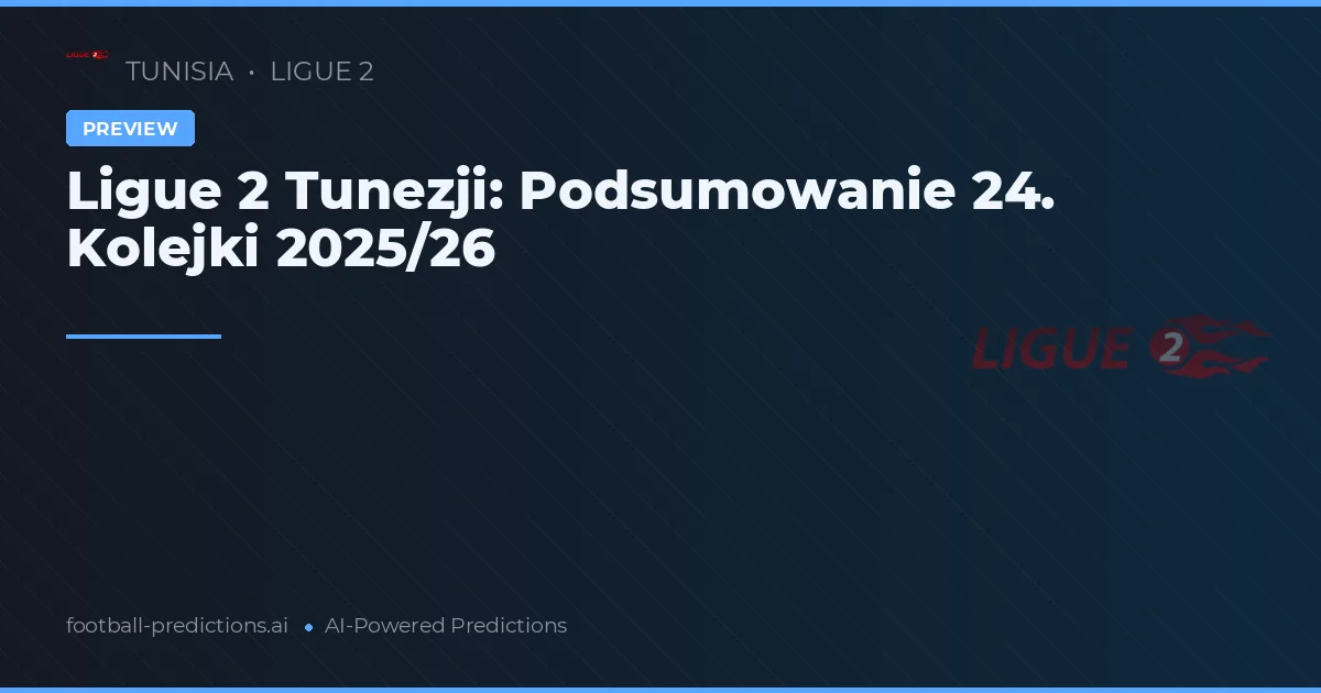 Ligue 2 Tunezji: Podsumowanie 24. Kolejki 2025/26