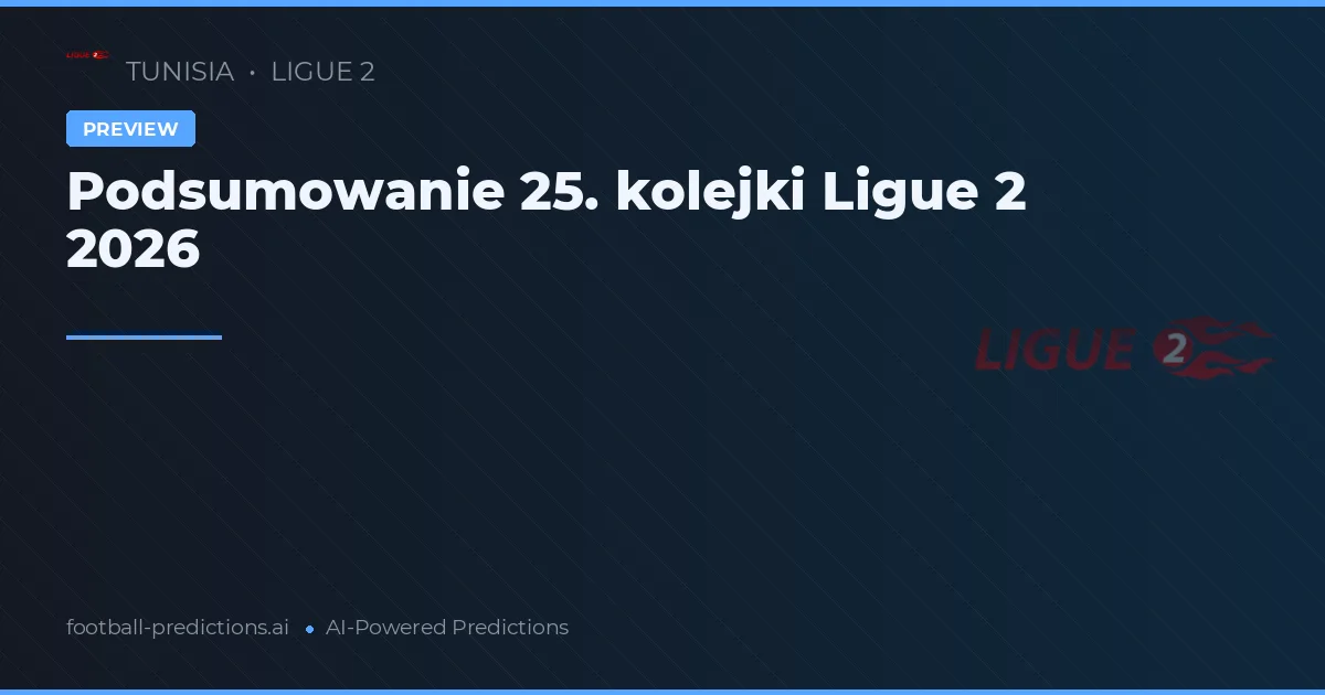 Podsumowanie 25. kolejki Ligue 2 2026