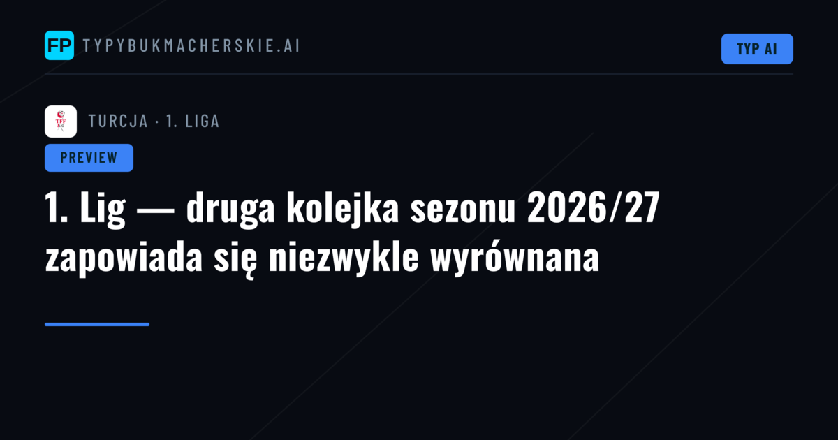1. Lig — druga kolejka sezonu 2026/27 zapowiada się niezwykle wyrównana