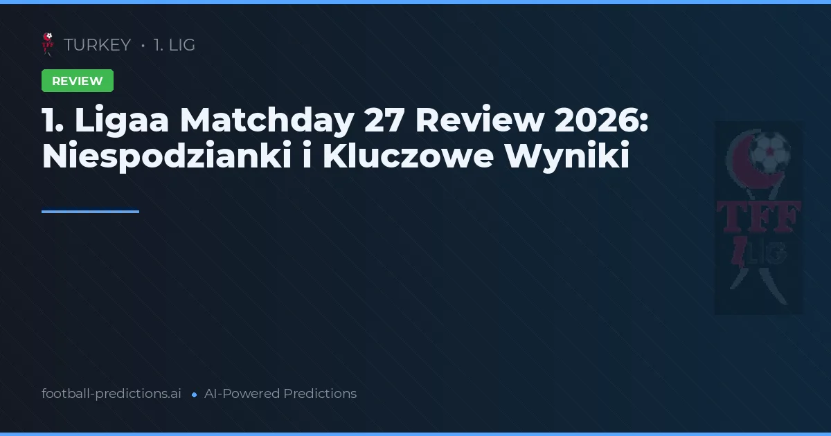 1. Ligaa Matchday 27 Review 2026: Niespodzianki i Kluczowe Wyniki